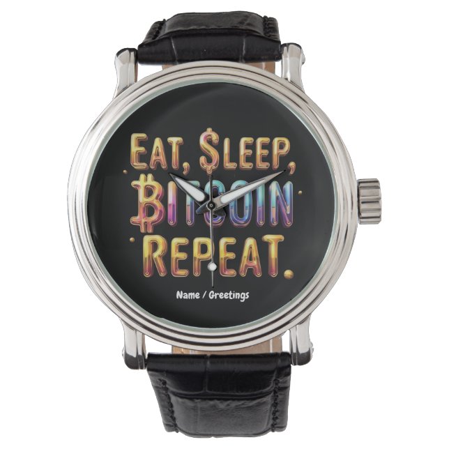  Eat, Sleep, Bitcoin, Repeat A Cryptocurrency  Watch (Front)