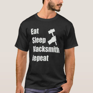 Eat Sleep Blacksmith Repeat Forging Iron   Blacksm T-Shirt