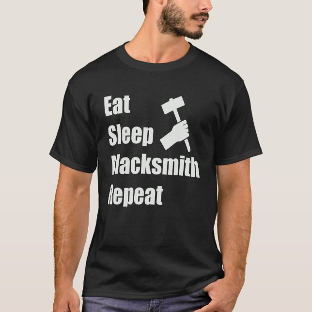 Eat Sleep Blacksmith Repeat Forging Iron   Blacksm T-Shirt (Front)