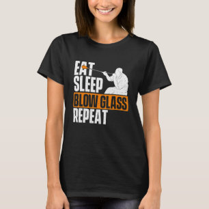 Eat Sleep Blow Glass Repeat Glassblower Glassblow T-Shirt