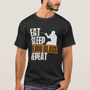 Eat Sleep Blow Glass Repeat Glassblower Glassblow T-Shirt