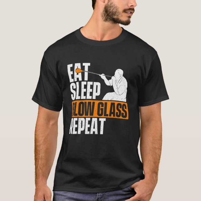 Eat Sleep Blow Glass Repeat  Glassblower Glassblow T-Shirt (Front)