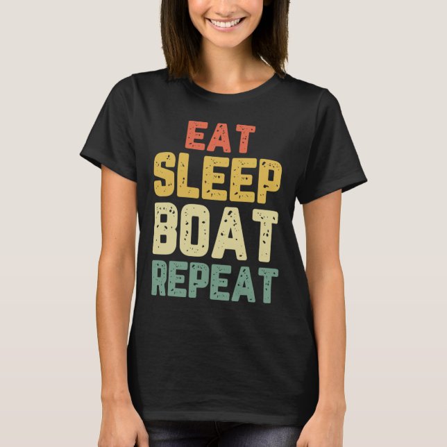 Eat Sleep Boat Repeat Fishing Boating Sailing Boat T-Shirt (Front)