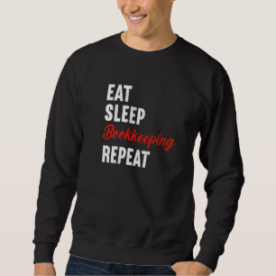 Eat Sleep Bookkeeping Repeat Bookkeeper Accountant Sweatshirt