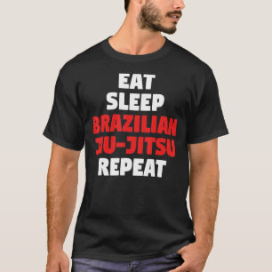 eat sleep Brazilian Jiu-Jitsu repeat BJJ Jiu Jitsu T-Shirt