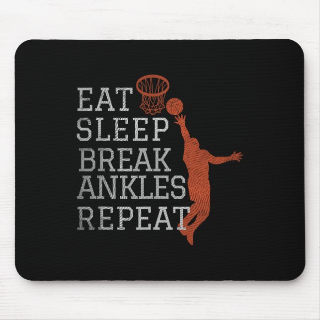 Eat Sleep Break Ankles Repeat  Basketball Fun  Mouse Pad (Front)