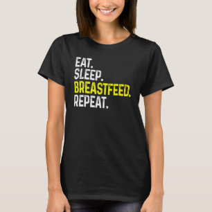 Eat Sleep Breastfeed Repeat Funny Breastfeeding T-Shirt