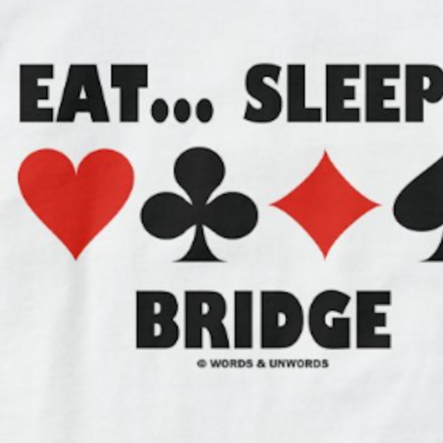 Eat... Sleep... Bridge (Bridge Humour Card Suits) T-Shirt (Bridge saying tee for any bridge player who participates in bridge tournaments)