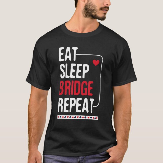 Eat Sleep Bridge Repeat - Cardplay Bridge Player C T-Shirt (Front)