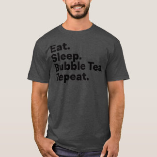 Eat Sleep Bubble Tea Repeat 1 T-Shirt