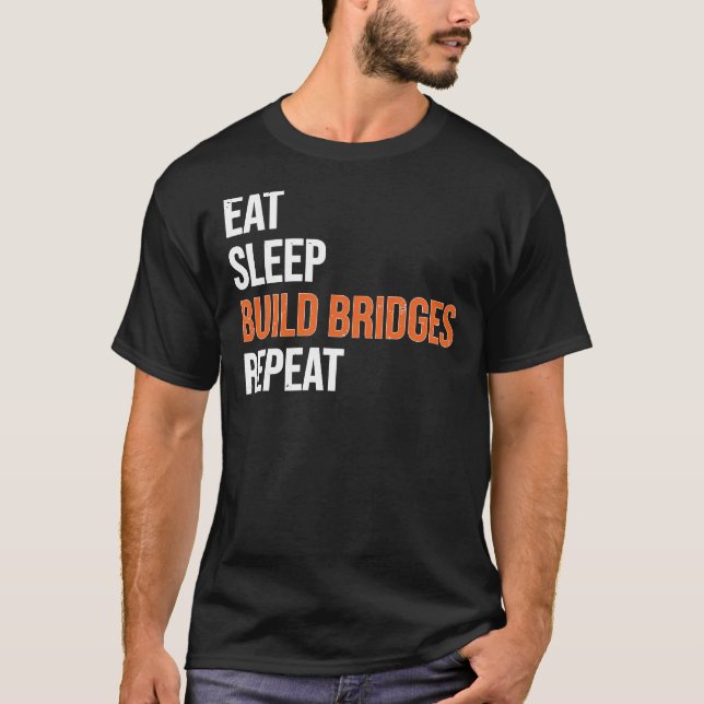 Eat Sleep Build Bridges Civil Engineer T-Shirt (Front)