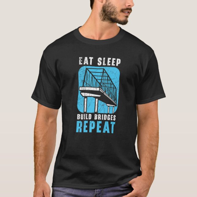 Eat Sleep Build Bridges Repeat Civil Engineer Engi T-Shirt (Front)