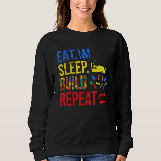 Eat Sleep Build Repeat Building Builders Blocks Sweatshirt (Front)