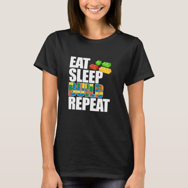 Eat Sleep Build Repeat Master Builder Bricks Block T-Shirt (Front)
