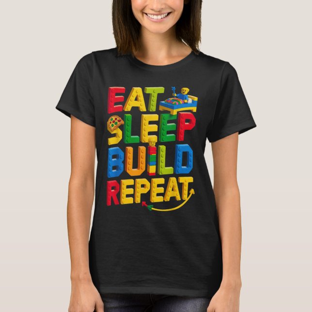 Eat Sleep Build Repeat Master Builder Building Bri T-Shirt (Front)