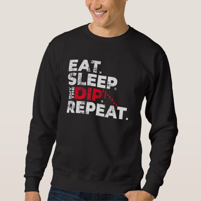 Eat Sleep Buy The Dip Repeat Crypto Coin Trading S Sweatshirt (Front)