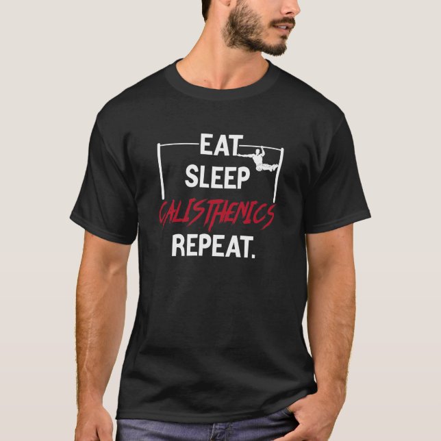 Eat Sleep Calisthenics Repeat Body Exercise Design T-Shirt (Front)
