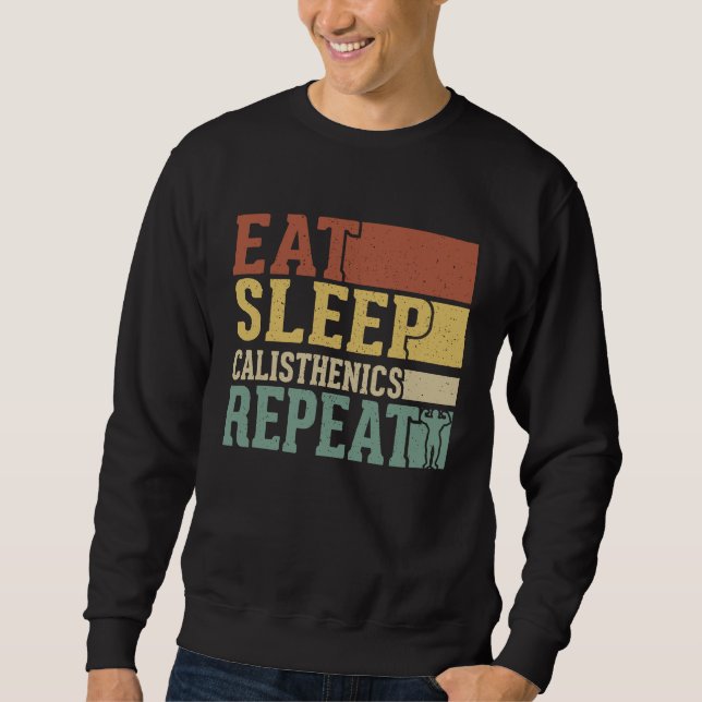 Eat Sleep Calisthenics Repeat Bodybuilding Fitness Sweatshirt (Front)