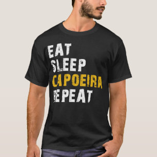 eat sleep capoeira repeat T-Shirt