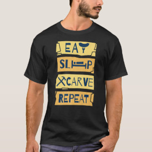 Eat Sleep Carve Repeat Wood Carving Woodworker T-Shirt