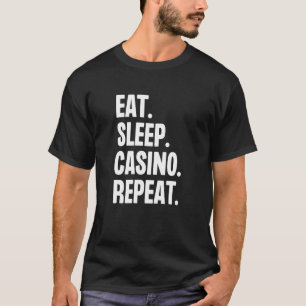 Eat Sleep Casino Repeat Gamble Poker Gambling Blac T-Shirt