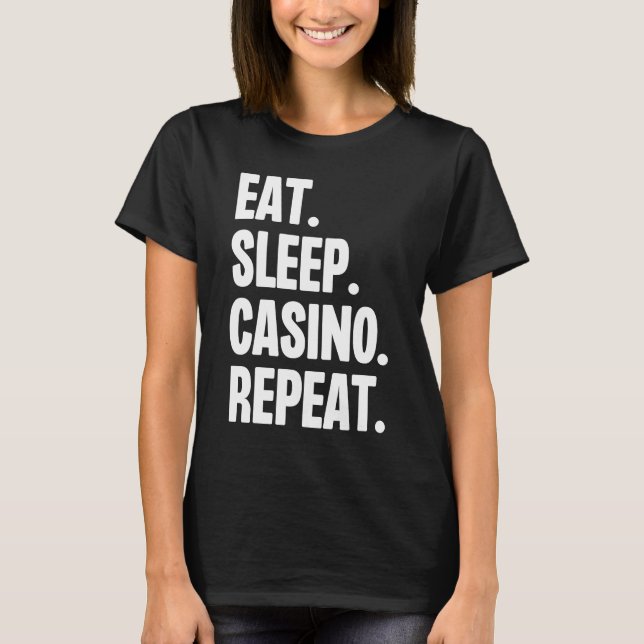 Eat Sleep Casino Repeat Gamble Poker Gambling Blac T-Shirt (Front)