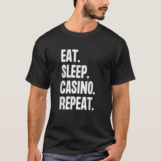 Eat Sleep Casino Repeat Gamble Poker Gambling Blac T-Shirt (Front)