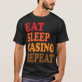 Eat Sleep Casino Repeat Slots Poker Blackjack Roul T-Shirt