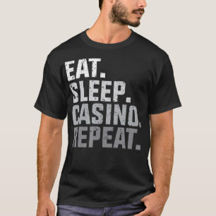 Eat Sleep Casino Repeat The Gambling Gift s T-Shirt
