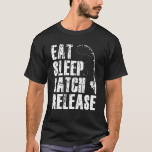 Eat Sleep Catch Release Fishing Outfit Fisher Angl T-Shirt