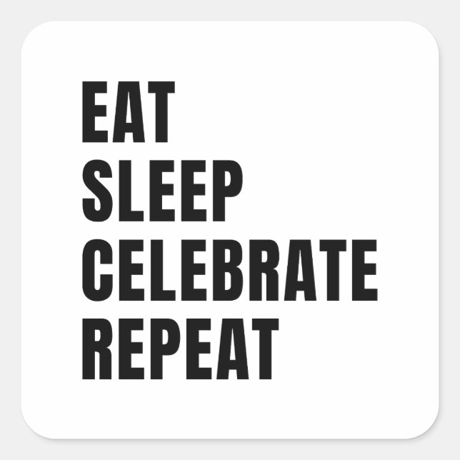Eat sleep celebrate repeat square sticker (Front)