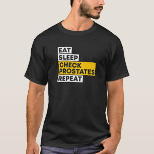 Eat Sleep Check Prostates Repeat Urologist Doctor  T-Shirt