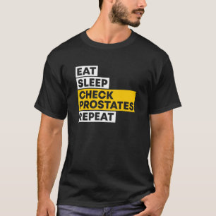 Eat Sleep Check Prostates Repeat Urologist Doctor T-Shirt