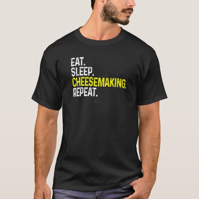 Eat Sleep Cheesemaking Repeat  Cheese Making  1 T-Shirt (Front)