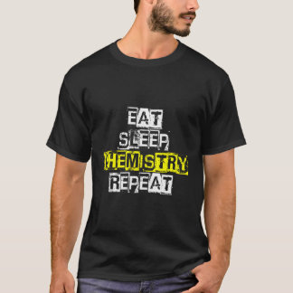 Eat Sleep Chemistry Repeat - Funny Chemistry Gift T-Shirt