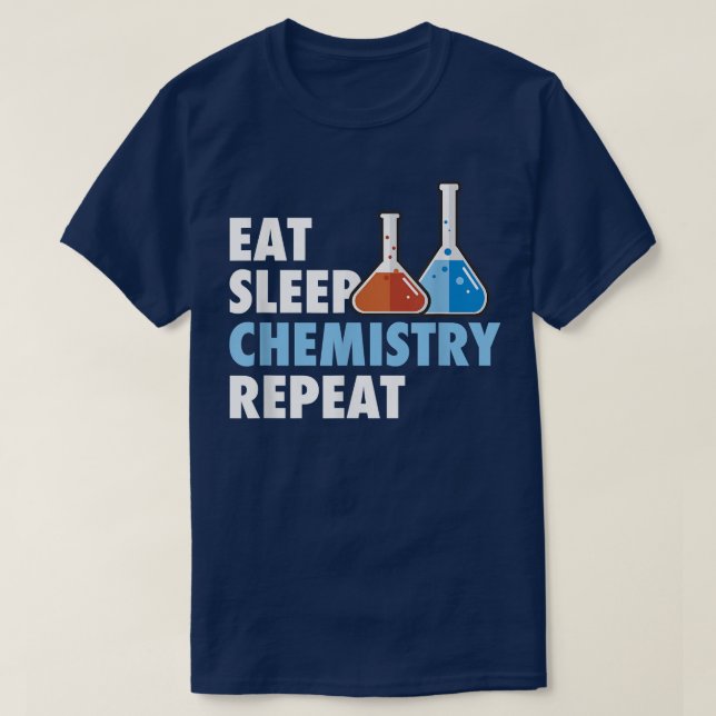 Eat Sleep Chemistry Repeat Science Student Chemist T-Shirt (Design Front)