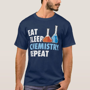 Eat Sleep Chemistry Repeat Science Student Chemist T-Shirt