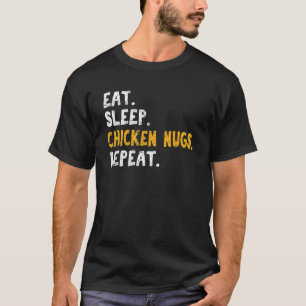 Eat  Sleep  Chicken Nugs  Repeat    Chicken Nugget T-Shirt