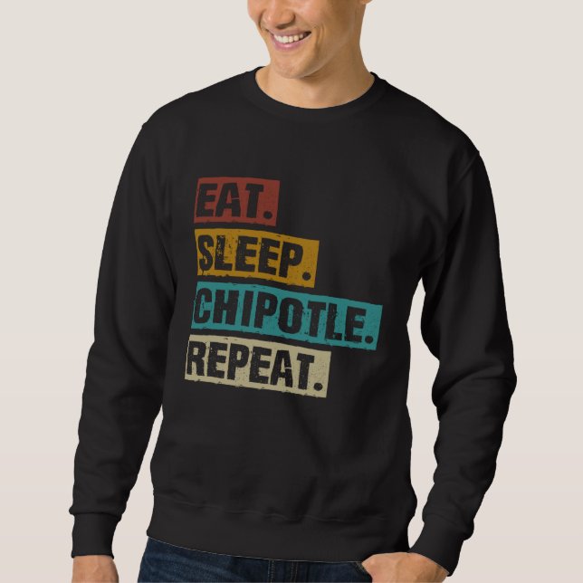 Eat Sleep Chipotle Repeat  Vintage Chipotle Sweatshirt (Front)