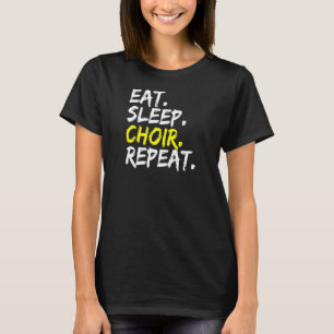 Eat Sleep Choir Repeat Choir Director Choir Singer T-Shirt