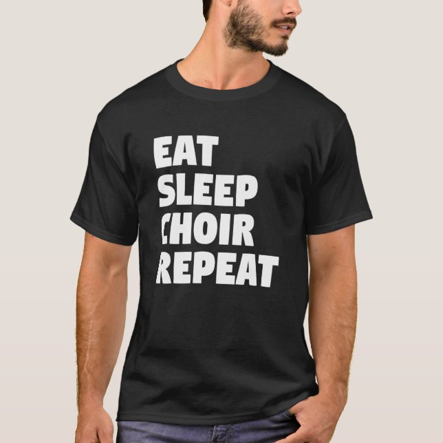 Eat Sleep Choir Repeat Musician Singer Singing T-Shirt (Front)