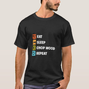 Eat Sleep Chop Wood Repeat Chainsaw Woodworker T-Shirt