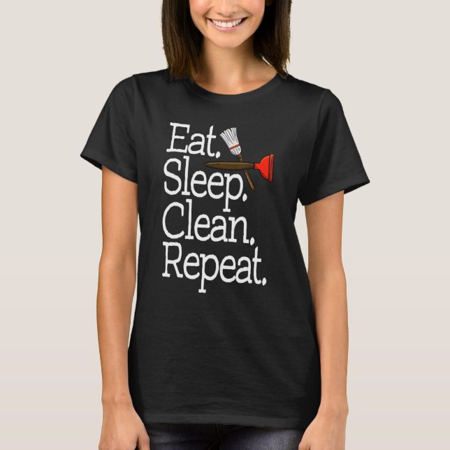 Eat Sleep Clean Repeat  Women Cleaning Team  4 T-Shirt (Front)