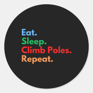 Eat Sleep Climb Poles Repeat For Pole Climbing Lov Classic Round Sticker