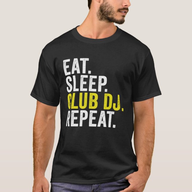 Eat Sleep Club DJ Repeat  Disc Jockey T-Shirt (Front)