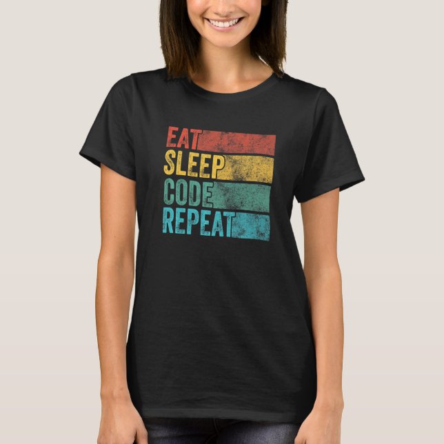 Eat Sleep Code Repeat Computer Programmer Coding F T-Shirt (Front)