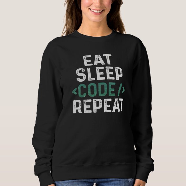 Eat Sleep Code Repeat Fun Programming Software Dev Sweatshirt (Front)