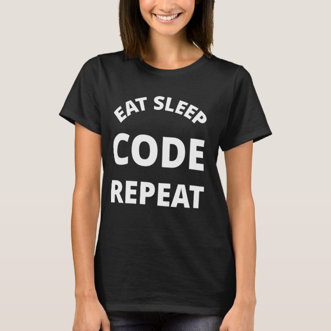 Eat Sleep Code Repeat - Funny T-Shirt (Front)