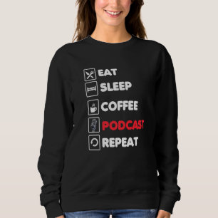 Eat Sleep Coffee Podcast Repeat Funny Podcaster Sweatshirt
