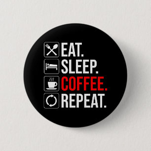 Eat. Sleep. Coffee. Repeat 6 Cm Round Badge